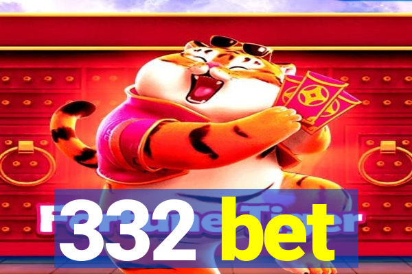 332 bet